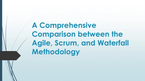 A Comprehensive Comparison between the Agile, Scrum, and Waterfall Methodology
