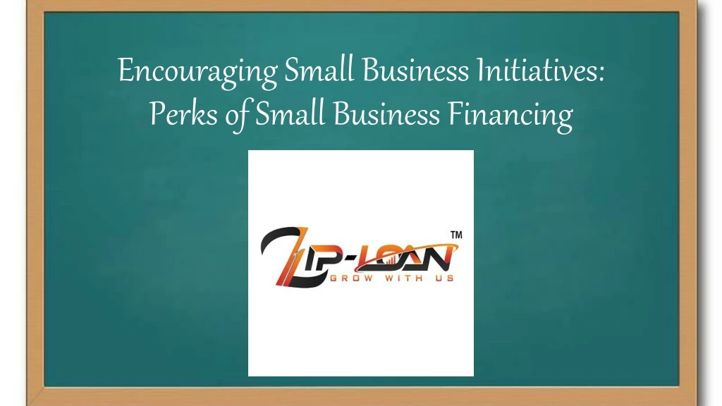 encouraging small business initiatives perks of small business financing
