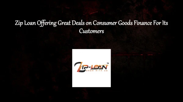 Zip Loan Offering Great Deals on Consumer Goods Finance For Its Customers