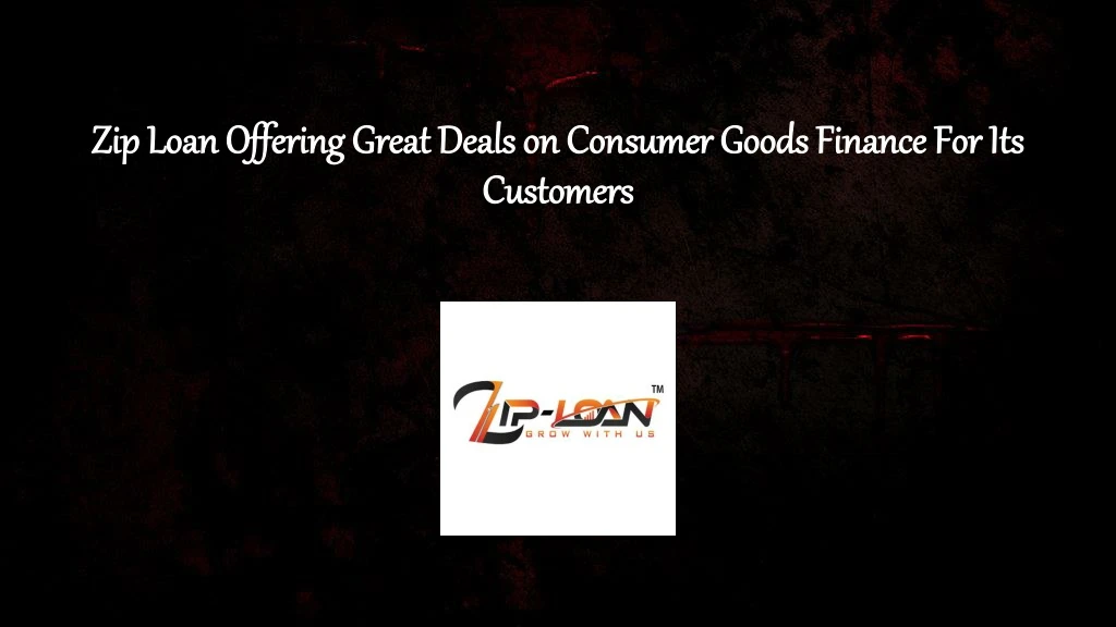 zip loan offering great deals on consumer goods finance for its customers