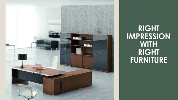 Right impression with right luxury office furniture