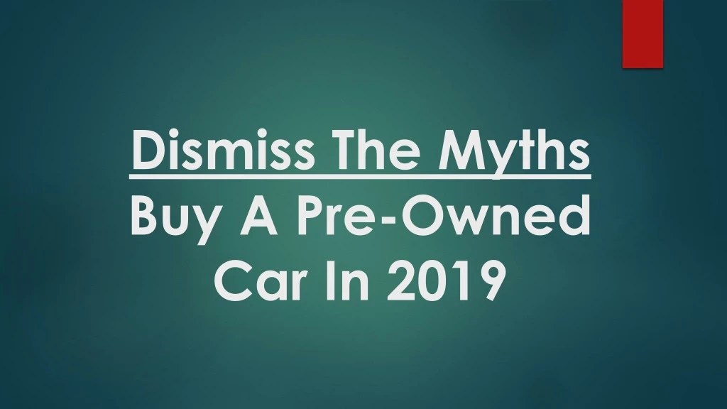 dismiss the myths buy a pre owned car in 2019