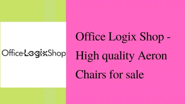 Office Logix Shop - High quality Aeron chairs for sale