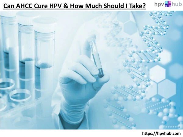 Can AHCC Cure HPV & How Much Should I Take?