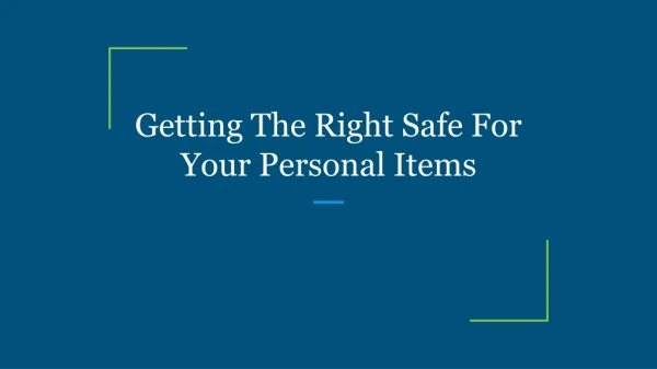 Getting The Right Safe For Your Personal Items