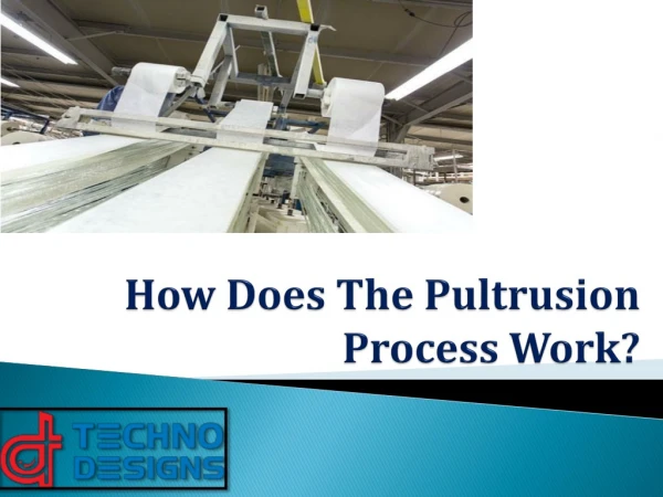 Learn about the Pultrusion Process Work