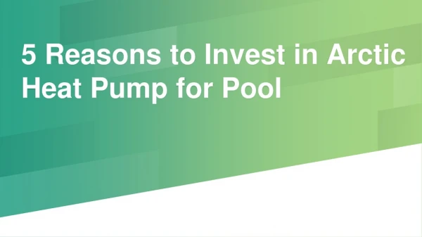 5 Reasons to Invest in Arctic Heat Pump for Pool