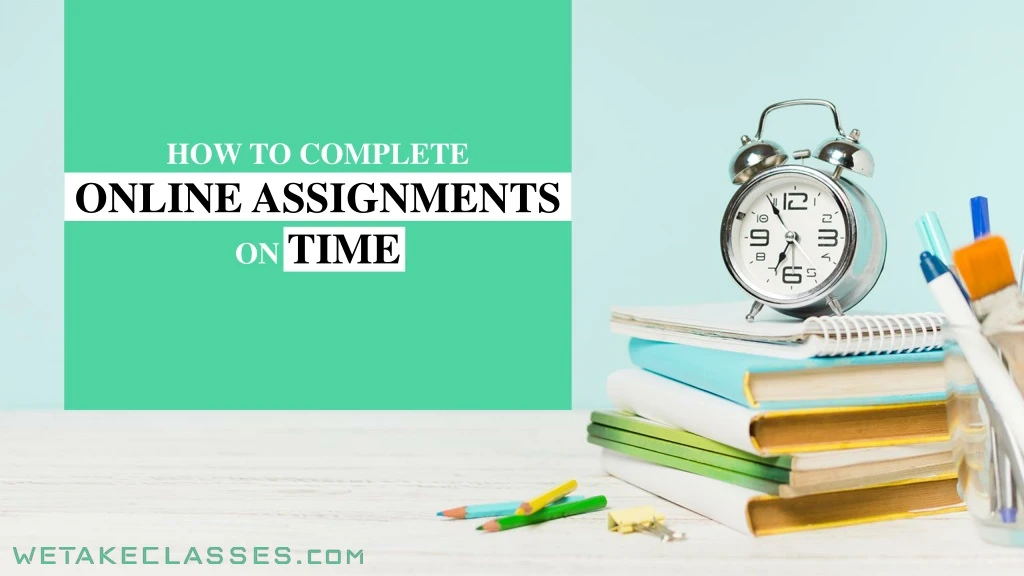 how to complete online assignments on time