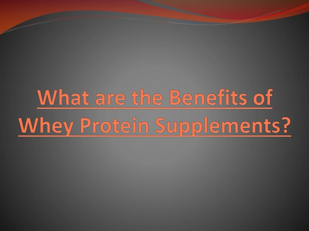 what are the benefits of whey protein supplements