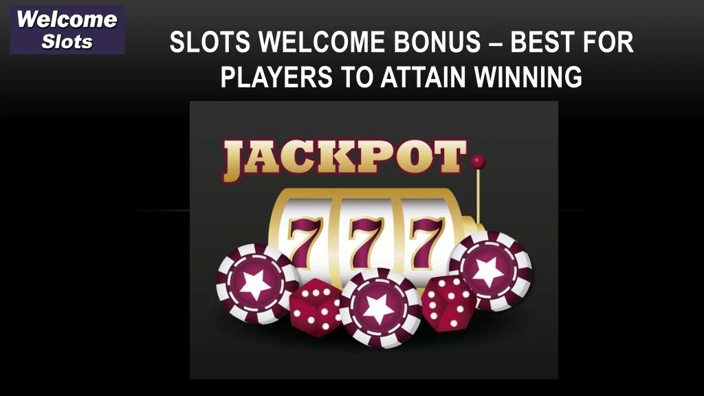 slots welcome bonus best for players to attain winning