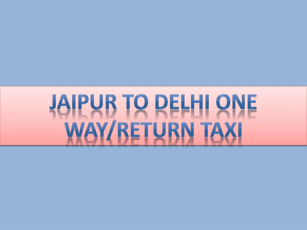 jaipur to delhi one way return taxi