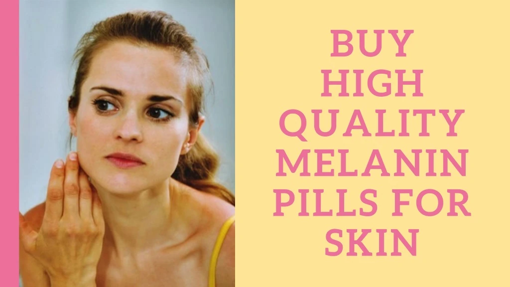 buy high quality melanin pills for skin