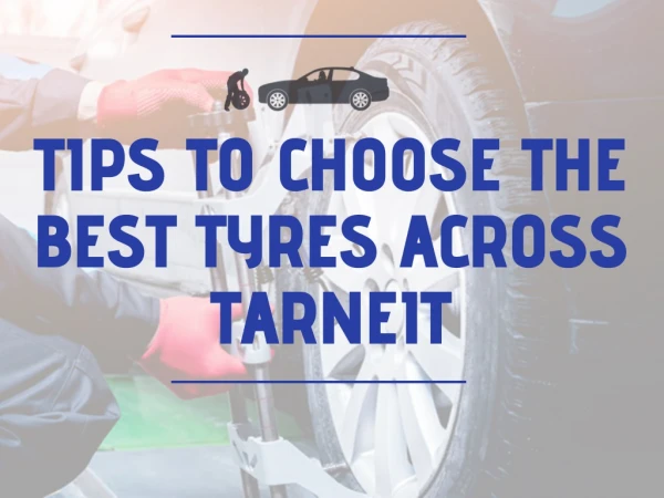 Tips To Choose The Best Tyres across Tarneit - Cassar Automotive & Tyres
