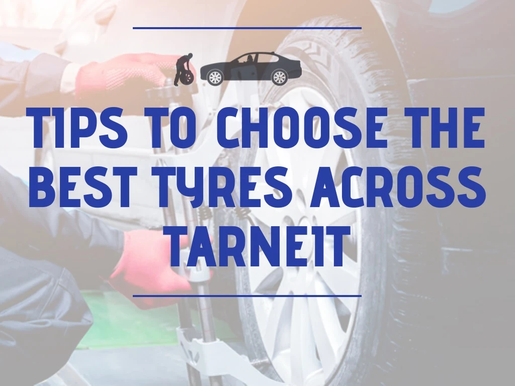 tips to choose the best tyres across tarneit