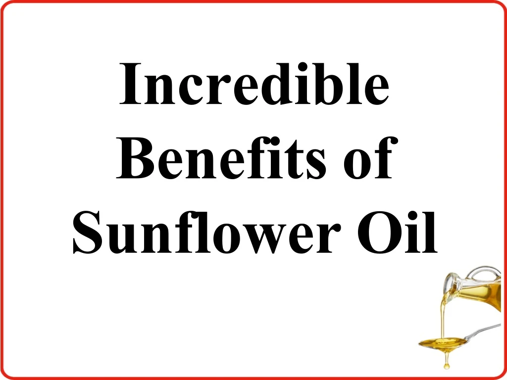 incredible benefits of sunflower oil