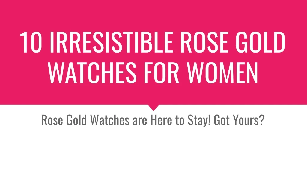 10 irresistible rose gold watches for women