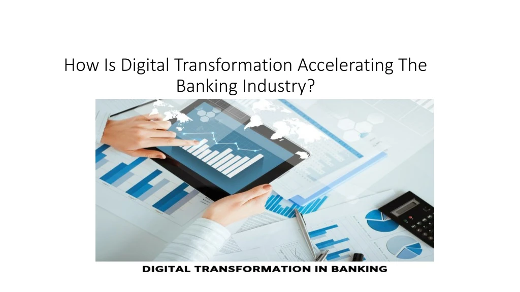 how is digital transformation accelerating the banking industry