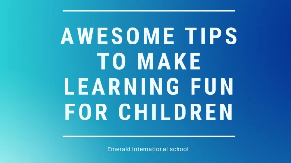 Awesome Tips To Make Learning Fun For Children's