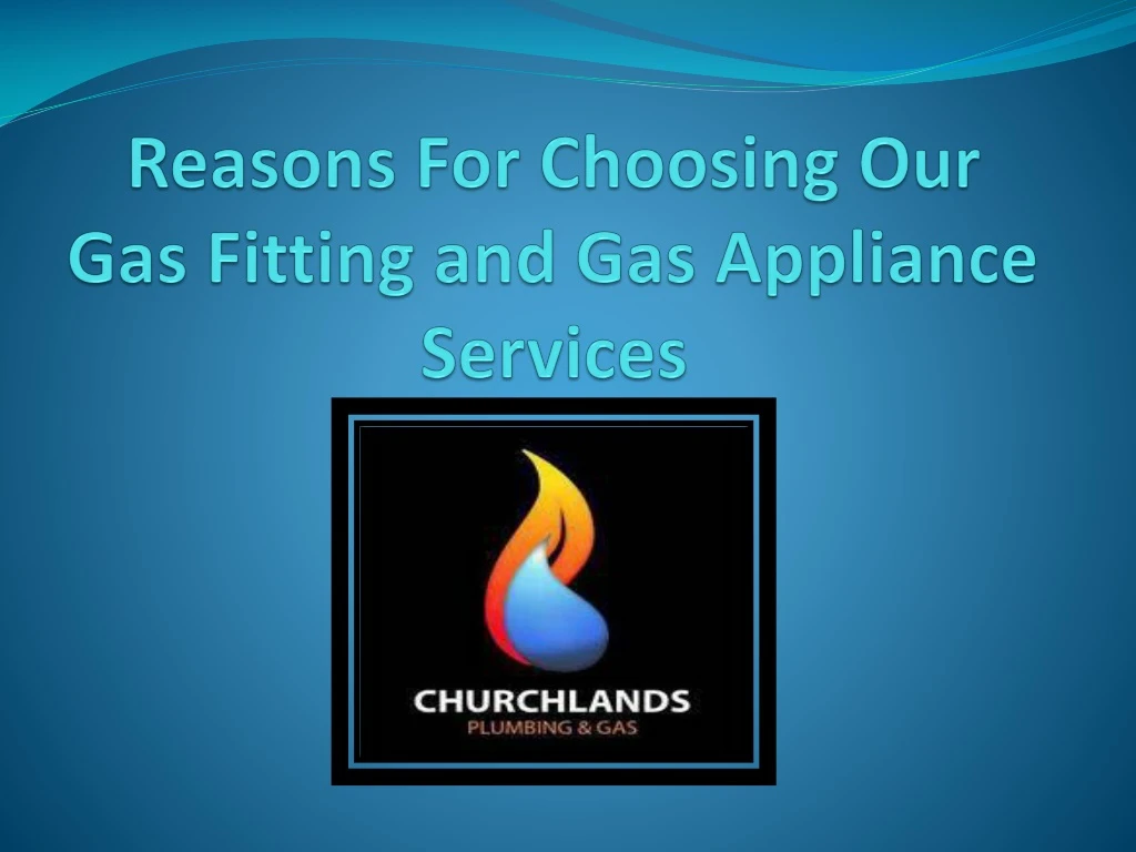 reasons for choosing our gas fitting and gas appliance services