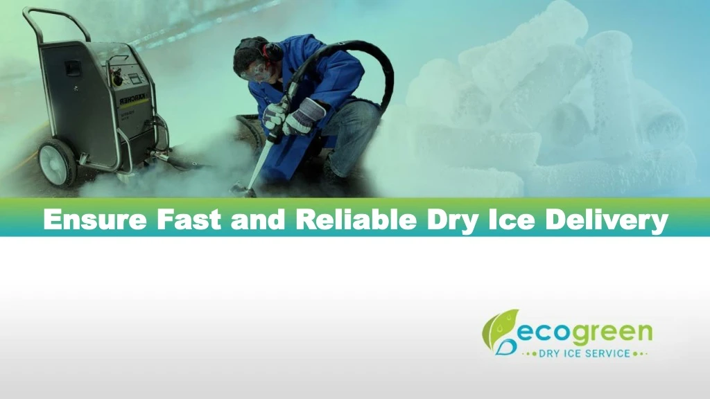 ensure fast and reliable dry ice delivery