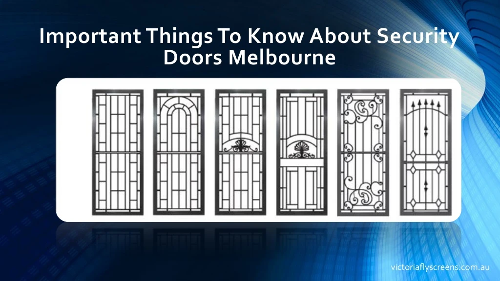 important things to know about security doors melbourne