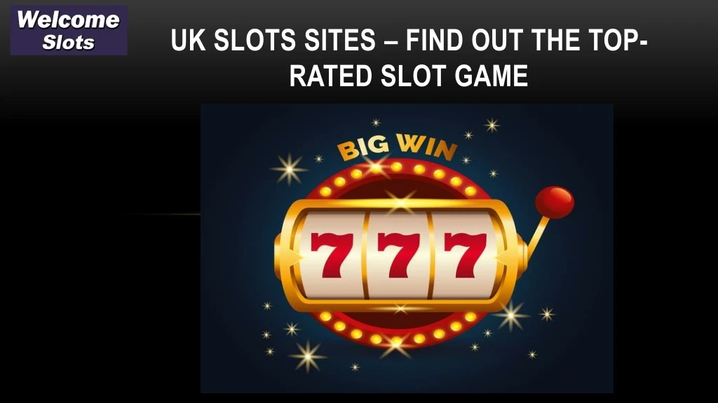 uk slots sites find out the top rated slot game