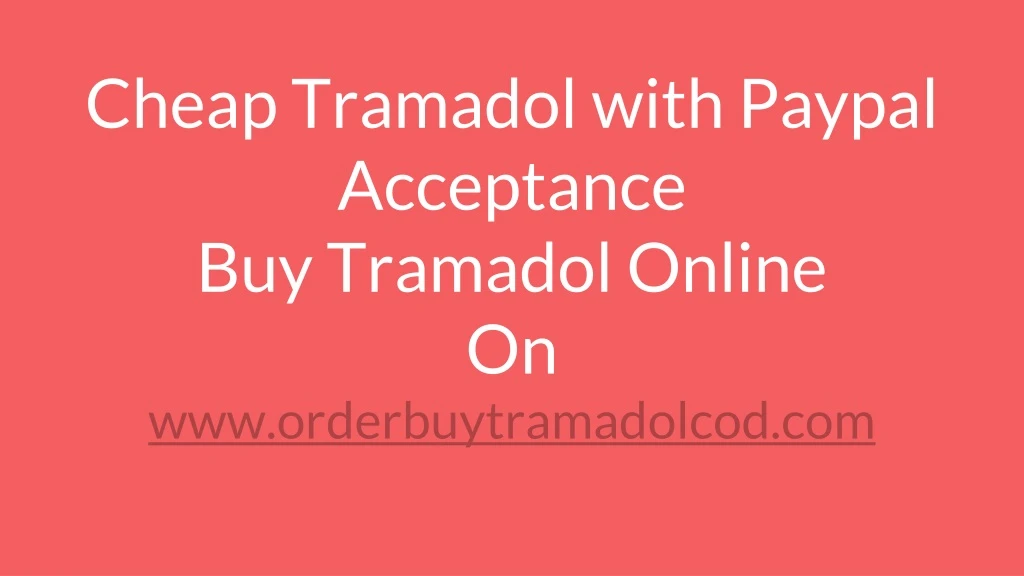 cheap tramadol with paypal acceptance buy tramadol online on www orderbuytramadolcod com