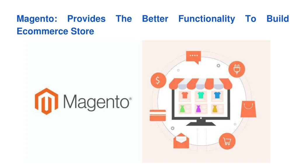magento provides the better functionality to build ecommerce store