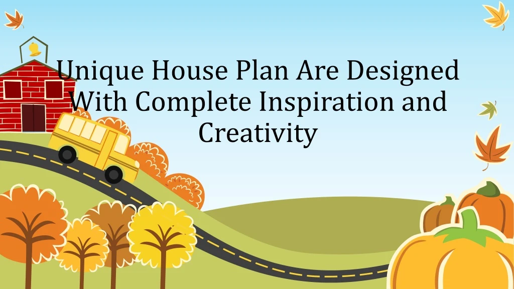 unique house plan are designed with complete inspiration and creativity
