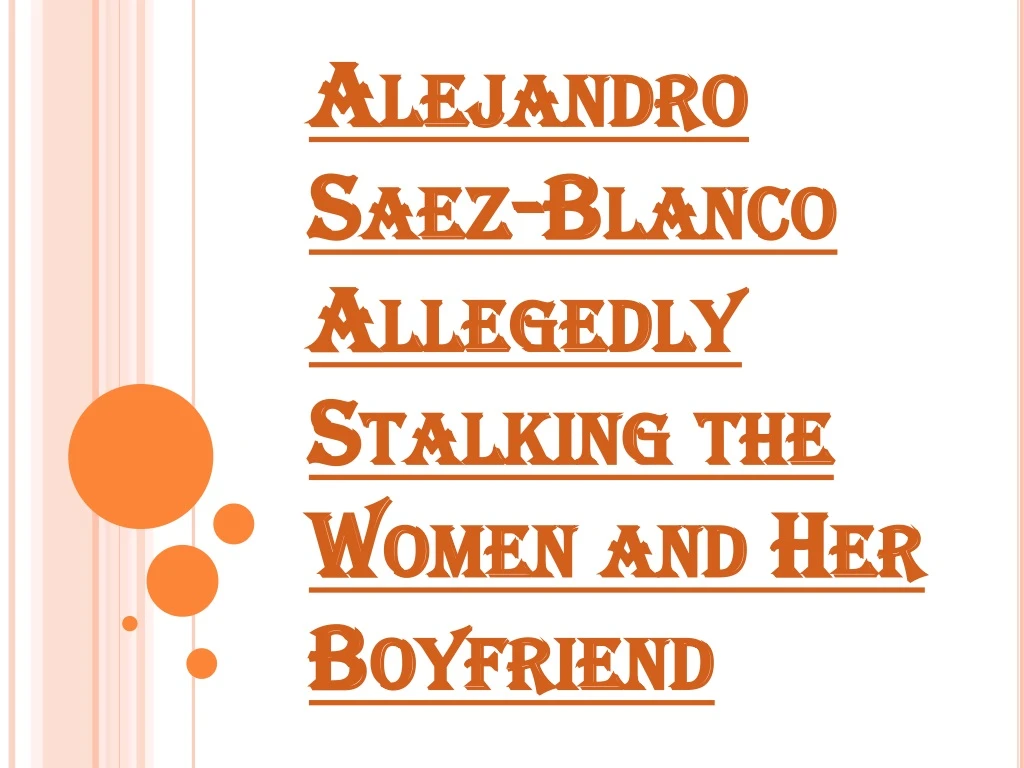 alejandro saez blanco allegedly stalking the women and her boyfriend