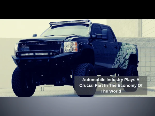 Automobile Industry Plays A Crucial Part In The Economy Of The World