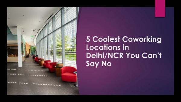 5 Coolest Coworking Locations in Delhi/NCR You Can’t Say No