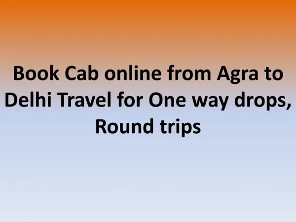 Book Cab online from Agra to Delhi Travel for One way drops, Round trips