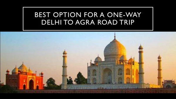best option for a one-way Delhi to Agra Road trip