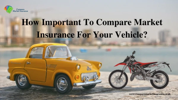 How Important To Compare Market Insurance For Your Vehicle?