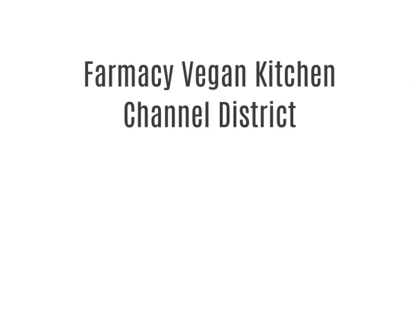 Farmacy Vegan Kitchen Channel District