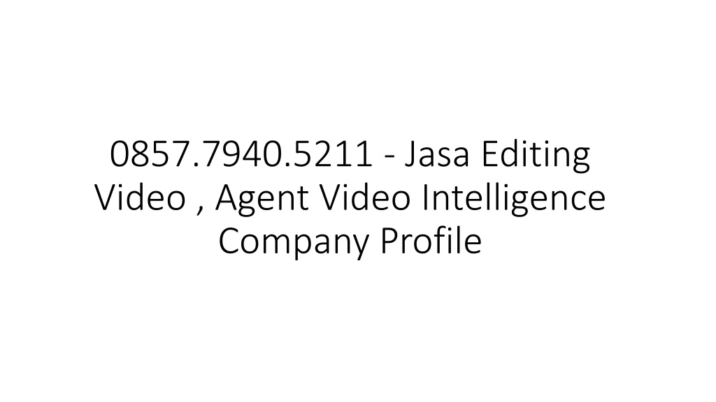 0857 7940 5211 jasa editing video agent video intelligence company profile