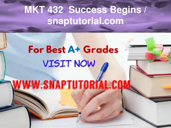 MKT 432 Success Begins / snaptutorial.com