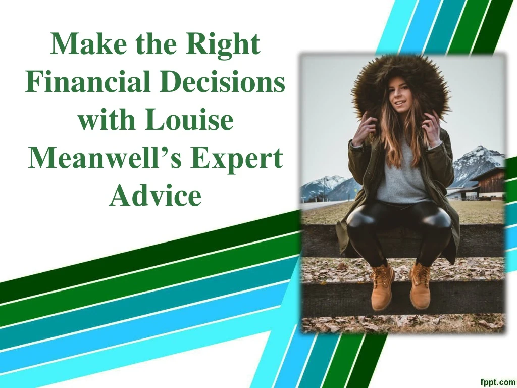 make the right financial decisions with louise meanwell s expert advice