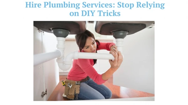 Hire Plumbing Services: Stop Relying on DIY Tricks