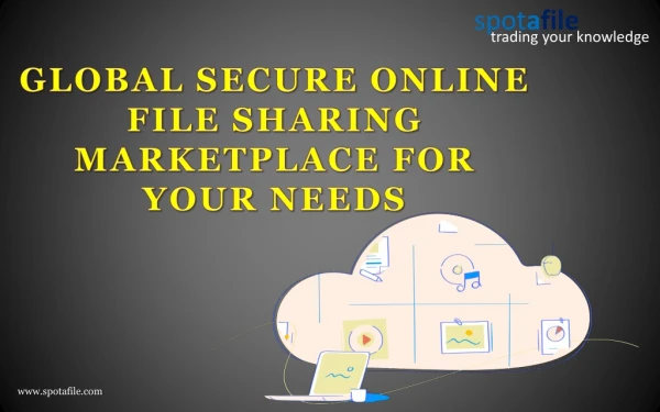GLOBAL SECURE ONLINE FILE SHARING MARKETPLACE FOR YOUR NEEDS