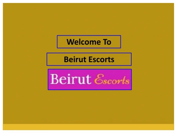 Get Ready To Have Immense Pleasure from Our Beirut Services