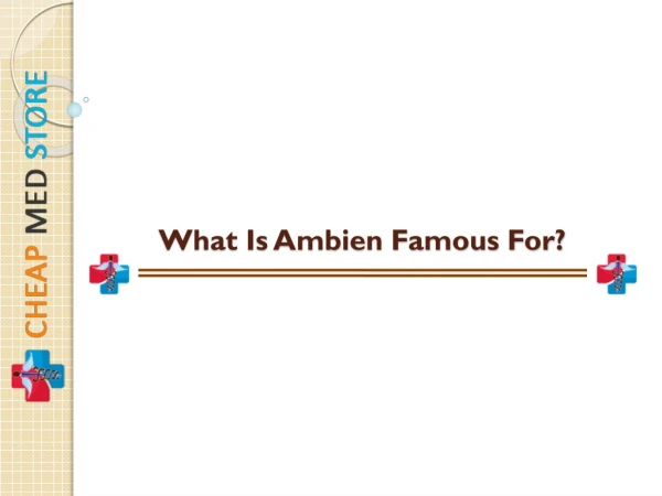 What Is Ambien Famous For?