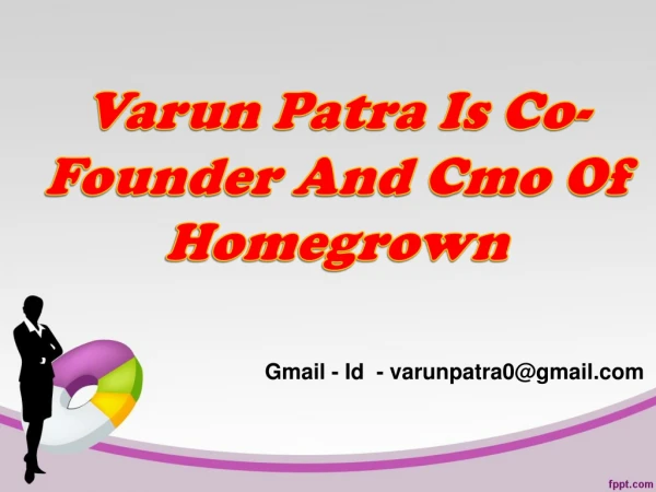 Co-Founder And Cmo Of Homegrown ~ Varun Patra