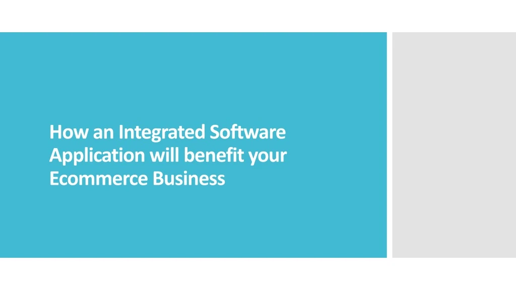 how an integrated software application will benefit your ecommerce business