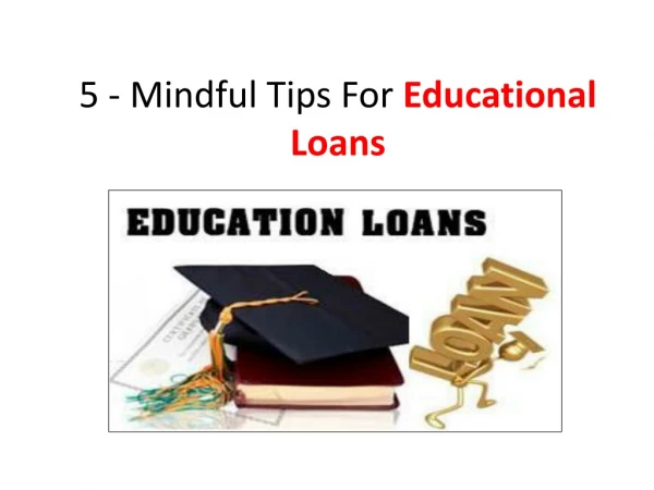 5 Mindful tips for Educational Loans