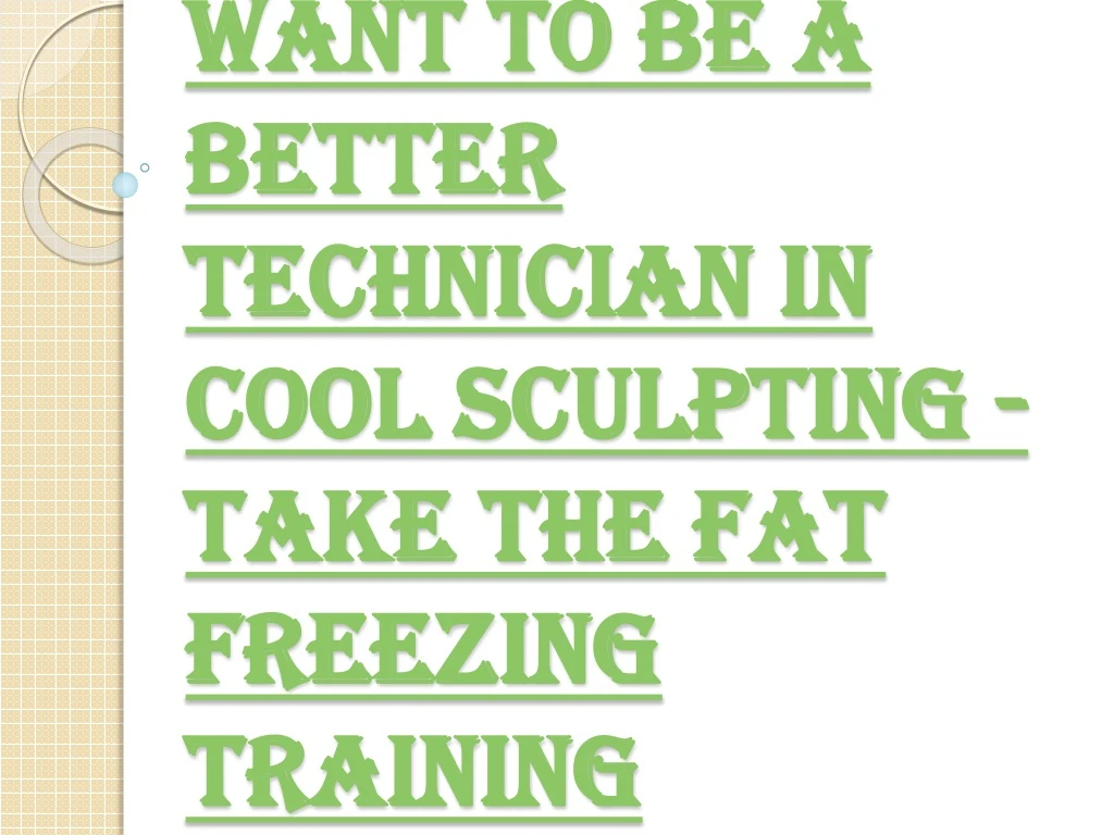 want to be a better technician in cool sculpting take the fat freezing training