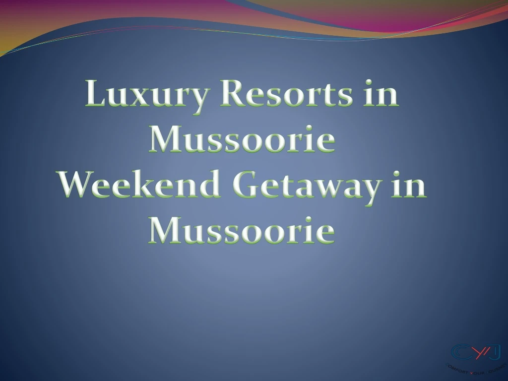 luxury resorts in mussoorie weekend getaway