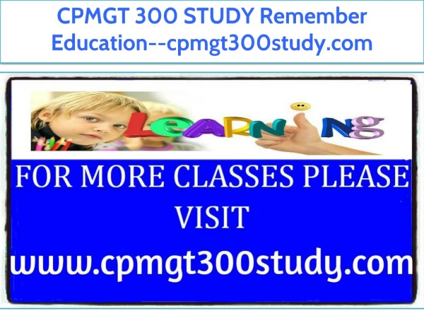 CPMGT 300 STUDY Remember Education--cpmgt300study.com