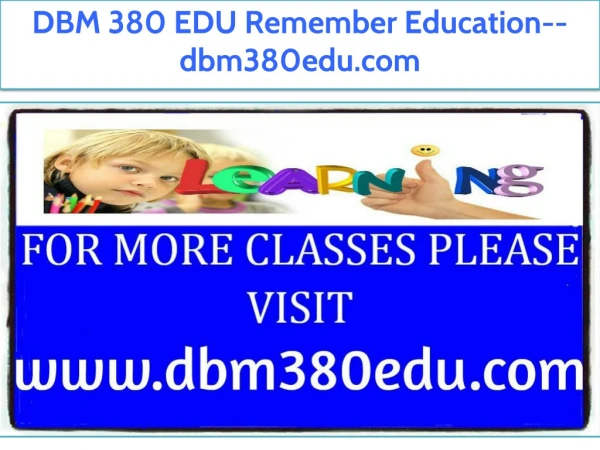 DBM 380 EDU Remember Education--dbm380edu.com